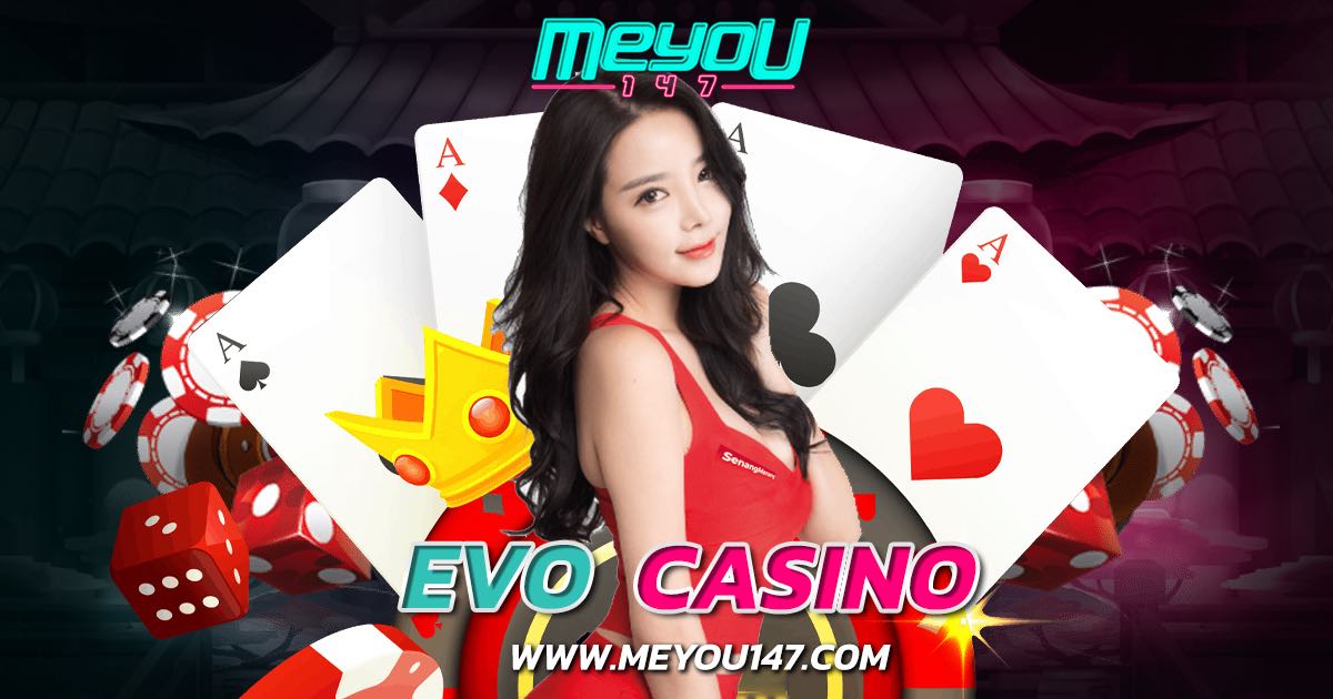 evo casino เว็บเกมคาสิโนออนไลน์ ที่ 1 ของเอเชีย รวมความสนุกครบวงจร